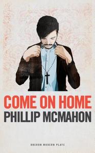 Come on Home di Phillip McMahon edito da OBERON BOOKS