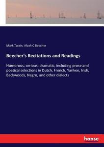 Beecher's Recitations and Readings di Mark Twain, Alvah C Beecher edito da hansebooks