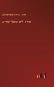 Juvenal. Plautus and Terence di Edward Walford, Lucas Collins edito da Outlook Verlag