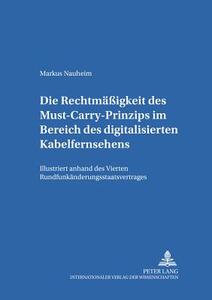 Die Rechtmäßigkeit des Must-Carry-Prinzips im Bereich des digitalisierten Kabelfernsehens in der Bundesrepublik Deutschl di Markus Nauheim edito da Lang, Peter GmbH