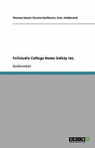 Fallstudie College Home Safety Inc. di Tom Hoffmann, Thomas Schulz edito da GRIN Publishing