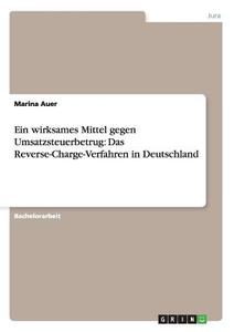 Ein wirksames Mittel gegen Umsatzsteuerbetrug: Das Reverse-Charge-Verfahren in Deutschland di Marina Auer edito da GRIN Publishing