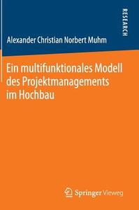 Ein multifunktionales Modell des Projektmanagements im Hochbau di Alexander Christian Norbert Muhm edito da Springer Fachmedien Wiesbaden