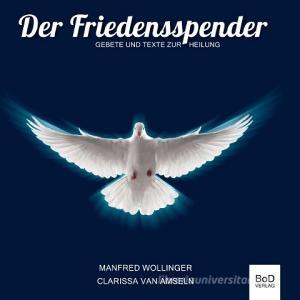 Der Friedensspender di Manfred Wollinger, Clarissa van Amseln edito da Books on Demand