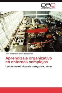 Aprendizaje organizativo en entornos complejos di José Sánchez-Alarcos Ballesteros edito da EAE