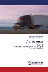 Logistika di Zhaksybaeva Akbota, Raimbekov Zhanarys edito da Lap Lambert Academic Publishing