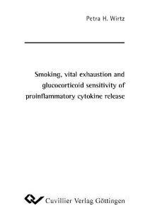 Smoking, vital exhaustion and glucocorticoid sensitivity of proinflammatory cytokine release di Petra H. Wirtz edito da Cuvillier Verlag