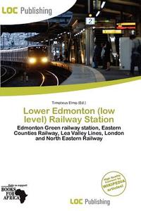 Lower Edmonton (low Level) Railway Station edito da Loc Publishing