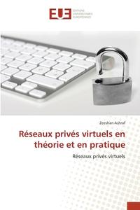 Réseaux privés virtuels en théorie et en pratique di Zeeshan Ashraf edito da Éditions universitaires européennes