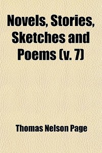 Novels, Stories, Sketches And Poems (volume 7) di Thomas Nelson Page edito da General Books Llc