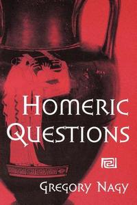 Homeric Questions di Gregory Nagy edito da University of Texas Press