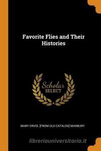 Favorite Flies And Their Histories di Mary Orvis Marbury edito da Franklin Classics Trade Press
