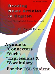 Reading News Articles in English: A Guide to Connectors, Verbs, Expressions, and Vocabulary for the ESL Student di David Petersen edito da LULU PR
