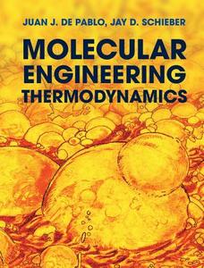 Molecular Engineering Thermodynamics di Juan J. De Pablo edito da Cambridge University Press
