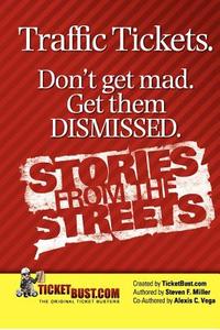 Traffic Tickets. Don't Get Mad. Get Them Dismissed. Stories from the Streets. di Steven F. Miller edito da Steven F.\Miller