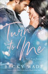Turn to Me di Becky Wade edito da BETHANY HOUSE PUBL