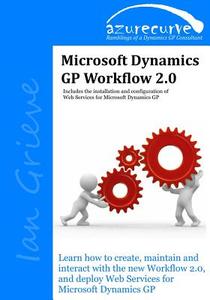 Microsoft Dynamics GP Workflow 2.0: Microsoft Dynamics GP Workflow 2.0 di Ian Grieve edito da Azurecurve Publishing