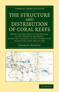 The Structure and Distribution of Coral Reefs di Charles Darwin edito da Cambridge University Press