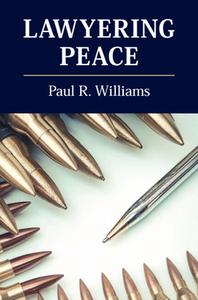 Lawyering Peace di Williams Paul R. Williams, Paterson C. Danae Paterson, Dicker Lisa Dicker edito da Cambridge University Press