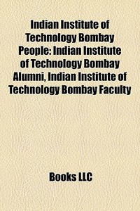 Indian Institute Of Technology Bombay People: Indian Institute Of Technology Bombay Alumni, Indian Institute Of Technology Bombay Faculty edito da Books Llc