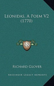 Leonidas, a Poem V2 (1770) di Richard Glover edito da Kessinger Publishing