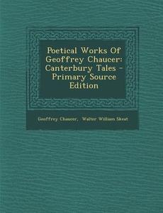 Poetical Works of Geoffrey Chaucer: Canterbury Tales - Primary Source Edition di Geoffrey Chaucer edito da Nabu Press
