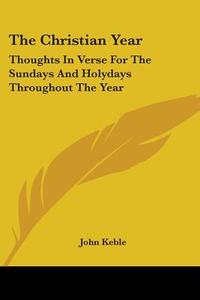 The Christian Year di John Keble edito da Kessinger Publishing Co