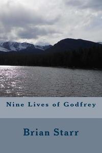 Nine Lives of Godfrey di MR Brian Daniel Starr edito da Createspace