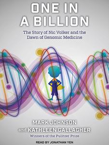 One in a Billion: The Story of Nic Volker and the Dawn of Genomic Medicine di Mark Johnson, Kathleen Gallagher edito da Tantor Audio