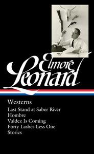 Elmore Leonard: Westerns (Loa #308): Last Stand at Saber River / Hombre / Valdez Is Coming / Forty Lashes Less One / Sto di Elmore Leonard edito da LIB OF AMER