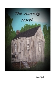 The Journey North di Carol Hall edito da BLURB INC
