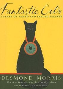 Fantastic Cats: A Feast of Famed and Fabled Felines di Desmond Morris edito da Little Books
