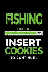 Fishing Loading 75% Insert Cookies to Continue: Lined Journal Notebook 6x9 - Birthday Gifts for Fishing Lovers V1 di Dartan Creations edito da Createspace Independent Publishing Platform