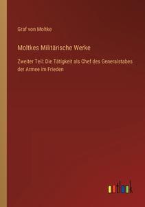 Moltkes Militärische Werke di Graf von Moltke edito da Outlook Verlag