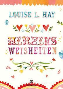 Herzensweisheiten di Louise Hay edito da ARKANA Verlag