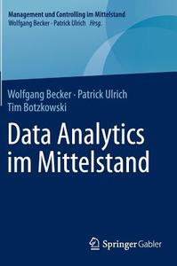 Data Analytics im Mittelstand di Wolfgang Becker, Patrick Ulrich, Tim Botzkowski edito da Gabler, Betriebswirt.-Vlg