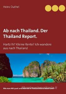 Ab nach Thailand. Der Thailand Report. di Heinz Duthel edito da Books on Demand