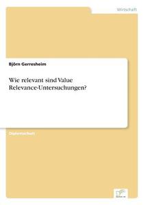 Wie relevant sind Value Relevance-Untersuchungen? di Björn Gerresheim edito da Diplom.de
