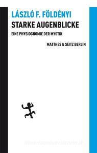 Starke Augenblicke di László F. Földényi edito da Matthes & Seitz Verlag