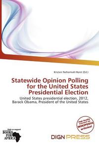 Statewide Opinion Polling For The United States Presidential Election edito da Dign Press