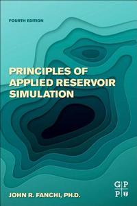 Principles of Applied Reservoir Simulation di John R. Fanchi edito da GULF PUB CO