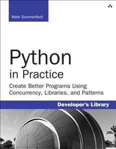 Python in Practice: Create Better Programs Using Concurrency, Libraries, and Pat di Mark Summerfield edito da ADDISON WESLEY PUB CO INC