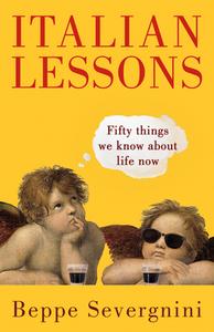 Italian Lessons: Fifty Things We Know about Life Now di Beppe Severgnini edito da VINTAGE
