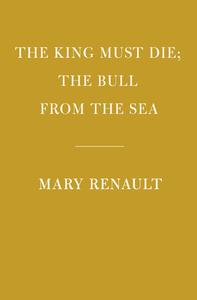 The King Must Die; The Bull from the Sea di Mary Renault edito da EVERYMANS LIB