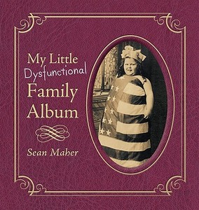 My Little Dysfunctional Family Album di Sean Maher edito da The Perseus Books Group