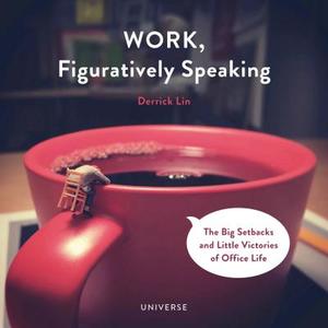 Work, Figuratively Speaking di Derrick Lin edito da Rizzoli International Publications