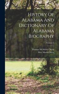 History Of Alabama And Dictionary Of Alabama Biography; Volume 1 di Thomas Mcadory Owen edito da LEGARE STREET PR