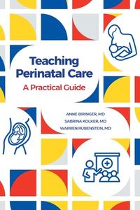 Teaching Perinatal Care di Anne Biringer, Sabrina Kolker, Warren Rubenstein edito da FriesenPress