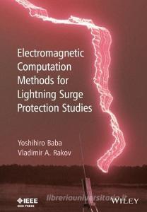 Electromagnetic Computation Methods for Lightning Surge Protection Studies di Yoshihiro Baba edito da Wiley-Blackwell