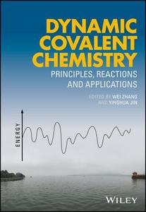 Dynamic Covalent Chemistry: Principles, Reactions, and Applications di W Zhang edito da WILEY